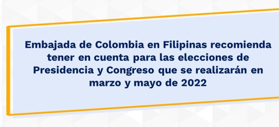 Embajada de Colombia en Filipinas recomienda tener en cuenta para las elecciones de Presidencia y Congreso que se realizarán en marzo y mayo de 2022