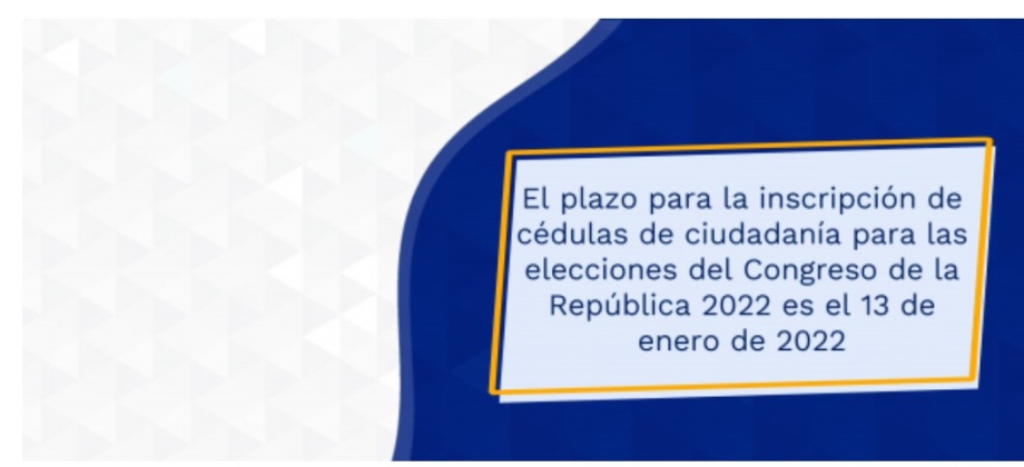 El plazo para la inscripción de cédulas de ciudadanía para las elecciones del Congreso de la República 2022 es el 13 de enero de 2022