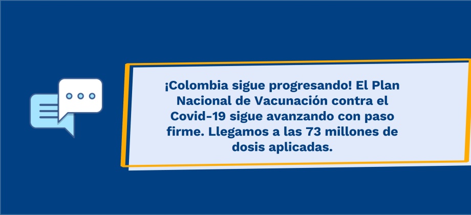  ¡Colombia sigue progresando! El Plan Nacional de Vacunación contra el Covid-19 sigue avanzando con paso firme. Llegamos a las 73 millones de dosis aplicadas.