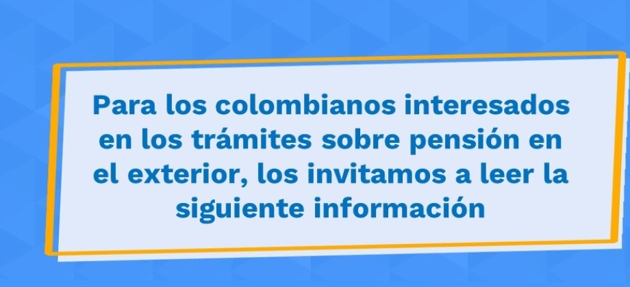 Para los colombianos interesados en los trámites sobre pensión en el exterior, los invitamos a leer la información