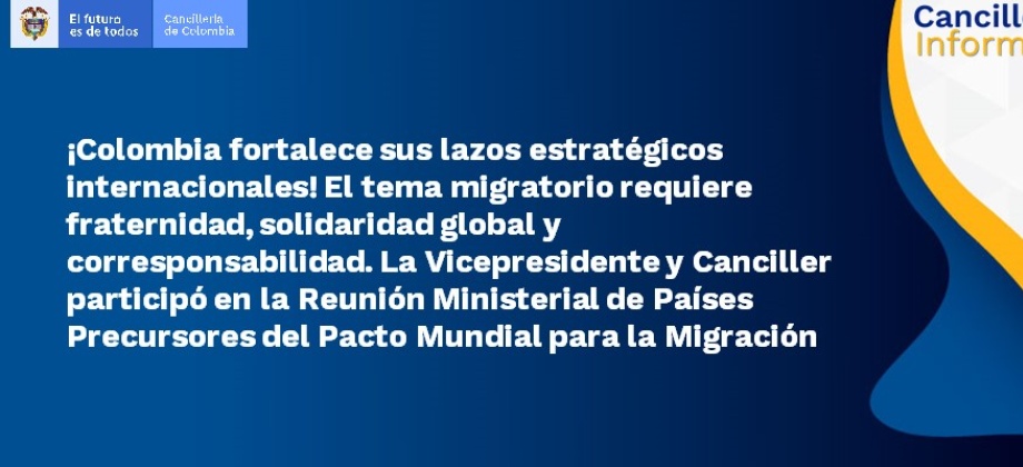 ¡Colombia fortalece sus lazos estratégicos internacionales! La Vicepresidente y Canciller participó en la Reunión Ministerial de Países Precursores del Pacto Mundial para la Migración