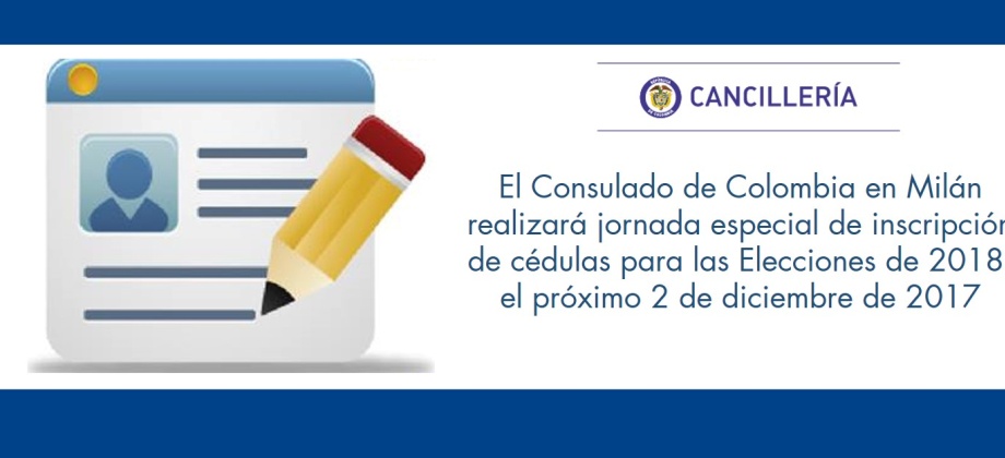 El Consulado de Colombia en Milán realizará jornada especial de inscripción de cédulas para las Elecciones de 2018, el próximo 2 de diciembre de 2017