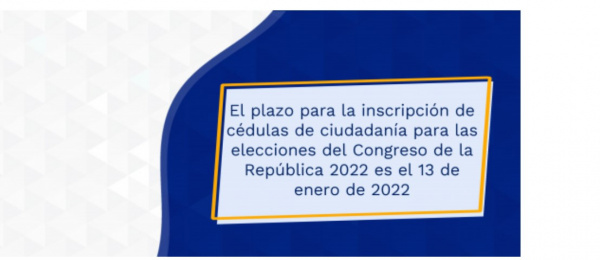 El plazo para la inscripción de cédulas de ciudadanía para las elecciones del Congreso de la República 2022 es el 13 de enero de 2022