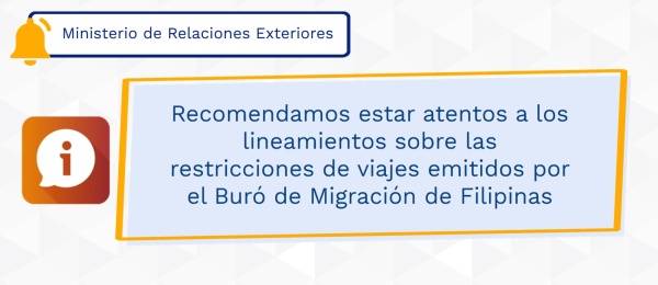 Recomendamos estar atentos a los lineamientos sobre las restricciones de viajes emitidos por el Buró de Migración de Filipinas