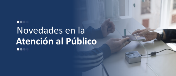 Banner general de novedades de atención al público en el que se ven las manos de un usuario y de alguien que lo atiende en una ventanilla de trámites.